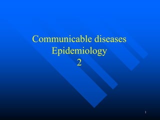 Communicable diseases
Epidemiology
2
1
 
