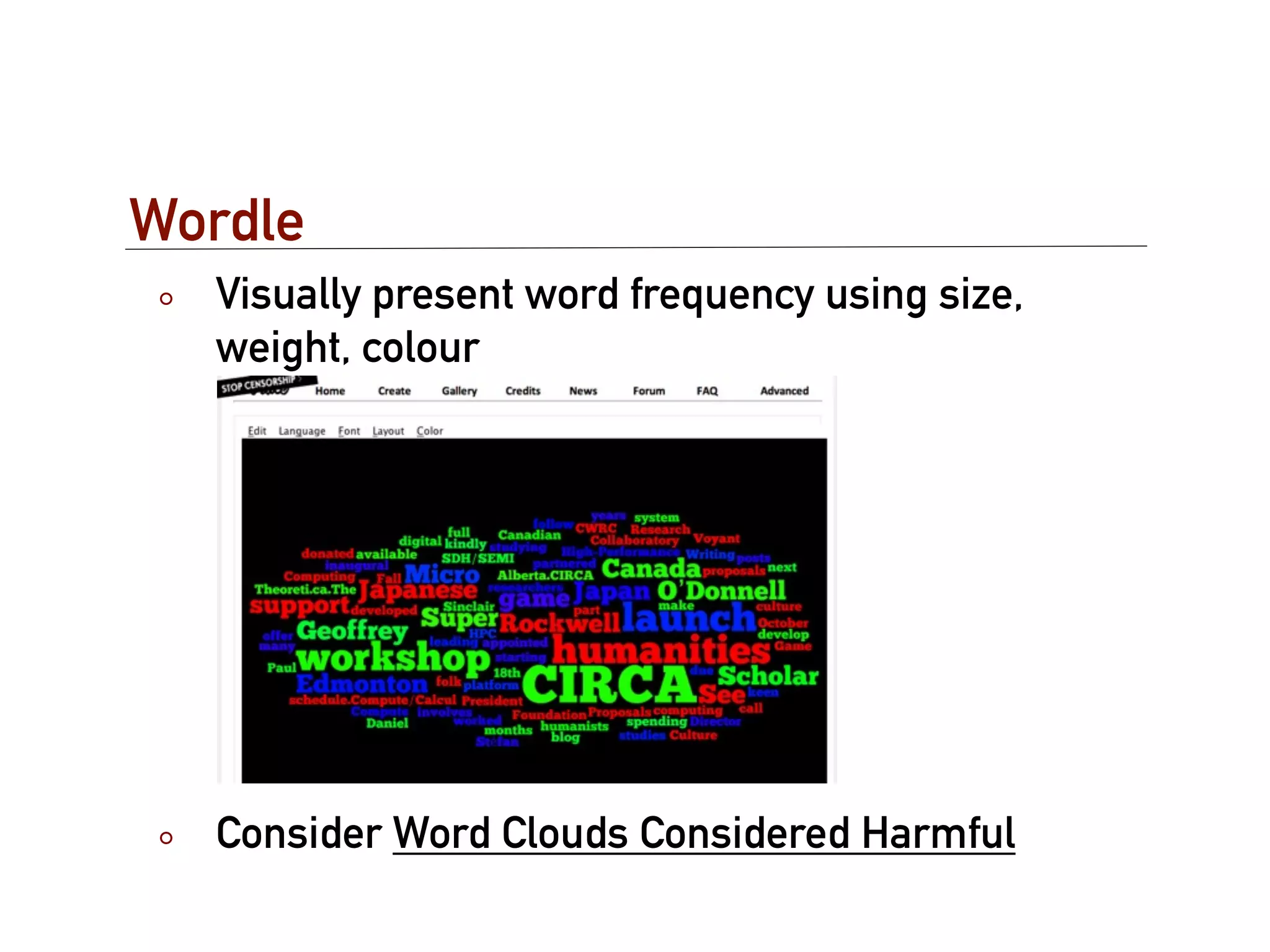 Wordle
  Visually present word frequency using size,
  weight, colour




  Consider Word Clouds Considered Harmful
 