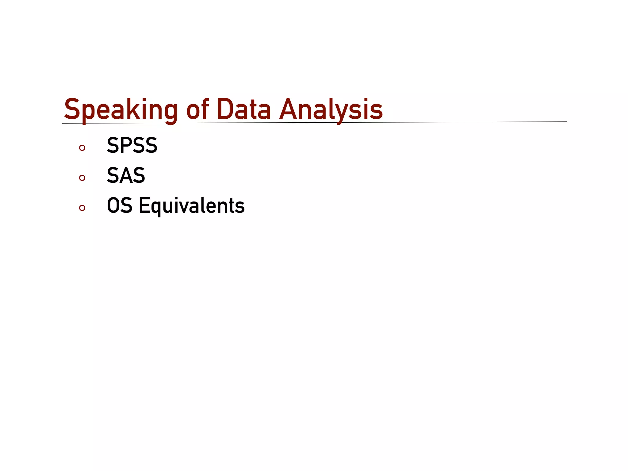 Speaking of Data Analysis
   SPSS
   SAS
   OS Equivalents
 