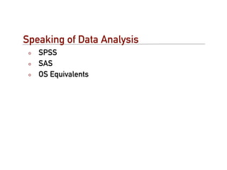 Speaking of Data Analysis
   SPSS
   SAS
   OS Equivalents
 