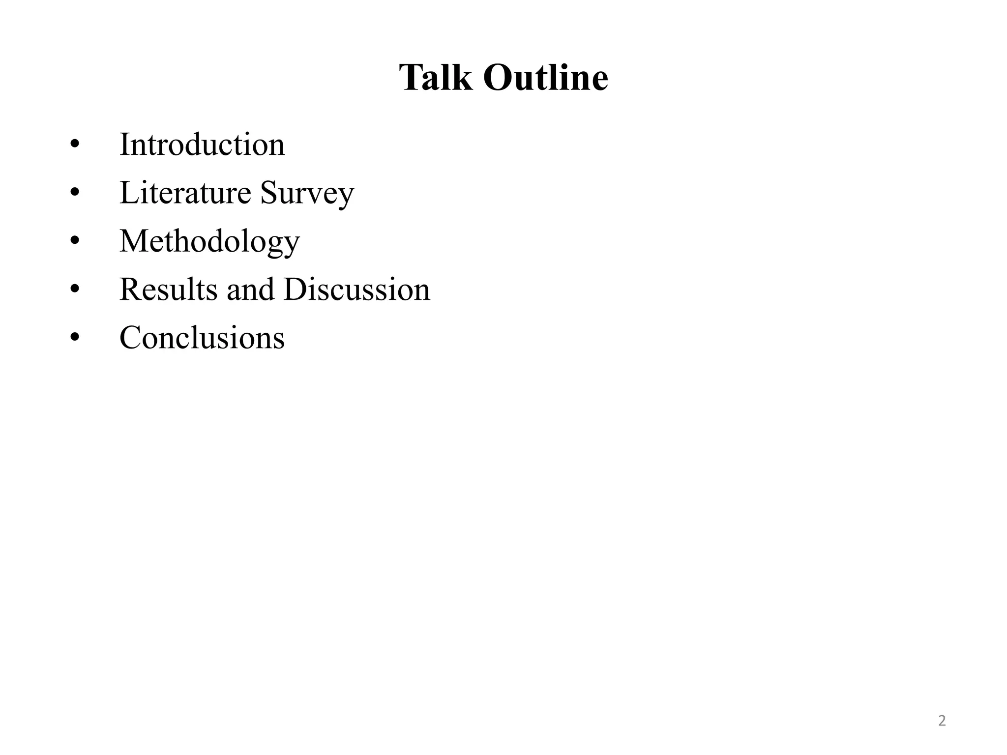 Talk Outline
• Introduction
• Literature Survey
• Methodology
• Results and Discussion
• Conclusions
2
 