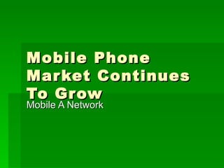 Mobile Phone Market Continues To Grow Mobile A Network 