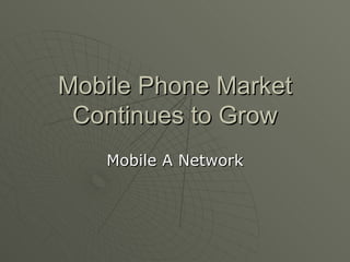 Mobile Phone Market Continues to Grow Mobile A Network 