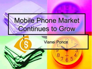 Mobile Phone Market Continues to Grow Vianei Ponce 