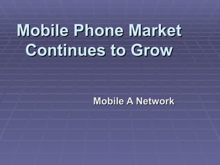Mobile Phone Market Continues to Grow Mobile A Network 