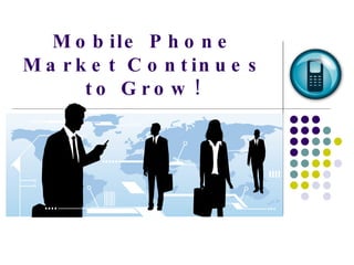 Mobile Phone Market Continues to Grow! 