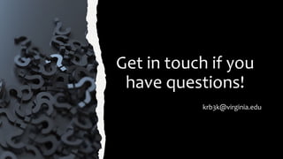 Get in touch if you
have questions!
krb3k@virginia.edu
 