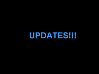 UPDATES!!!
 