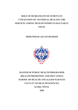 MPH Thesis Report: "Role of Husband (Involvement) in Utilization of Maternal Healthcare Services Among Muslim Women of Rautahat District, Nepal",