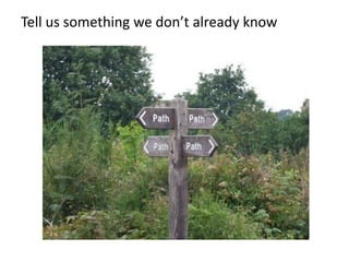 Tell us something we don’t already know
 