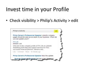Invest time in your Profile
• Check visibility > Philip’s Activity > edit
 