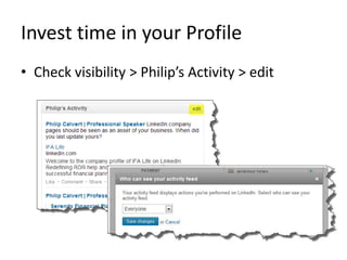Invest time in your Profile
• Check visibility > Philip’s Activity > edit
 