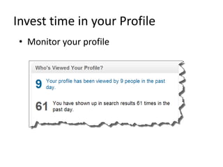 Invest time in your Profile
• Monitor your profile
 