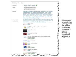 Show your
human side
by adding
non-work
interests –
plus a
couple of
keywords
 
