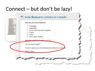 Connect – but don’t be lazy!
 