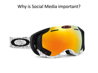Why is Social Media important?
 