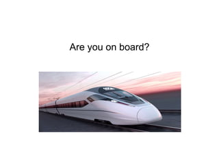 Are you on board?
 