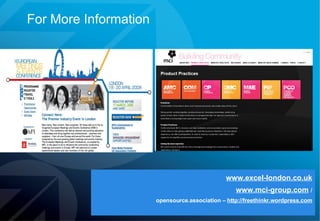 For More Information www.excel-london.co.uk www.mci-group.com   / opensource.association –  http://freethinkr.wordpress.com 