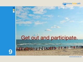 Get out and participate.

9
 