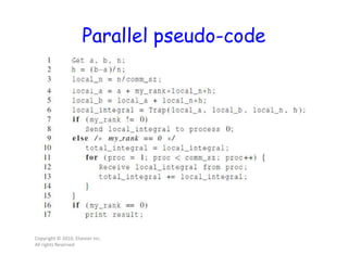 Parallel pseudo-code
Copyright © 2010, Elsevier Inc.
All rights Reserved
 