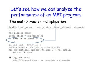 Let’s see how we can analyze the
performance of an MPI program
The matrix-vector multiplication
 