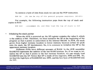www. MicroDigital Ed. com
BIHEuniversity
AVR Microcontroller and Embedded System Using Assembly and C
Mazidi, Naimi, and Naimi
© 2011 Pearson Higher Education,
Upper Saddle River, NJ 07458. • All Rights Reserved.
• Initializing the stack pointer
 
