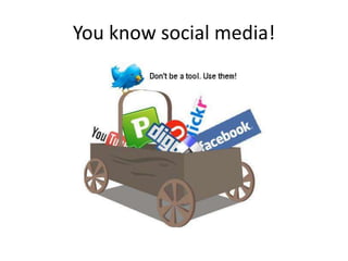 You know social media!