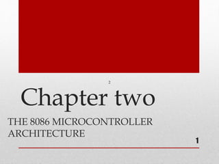 Chapter two
THE 8086 MICROCONTROLLER
ARCHITECTURE
2
1
 