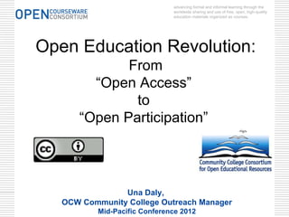 Una Daly,  OCW Community College Outreach Manager Mid-Pacific Conference 2012 Open Education Revolution: From “ Open Access”  to  “ Open Participation”  