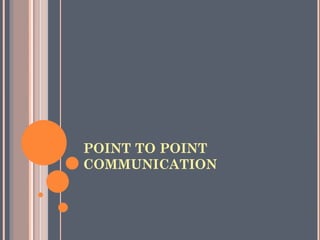 POINT TO POINT COMMUNICATION 