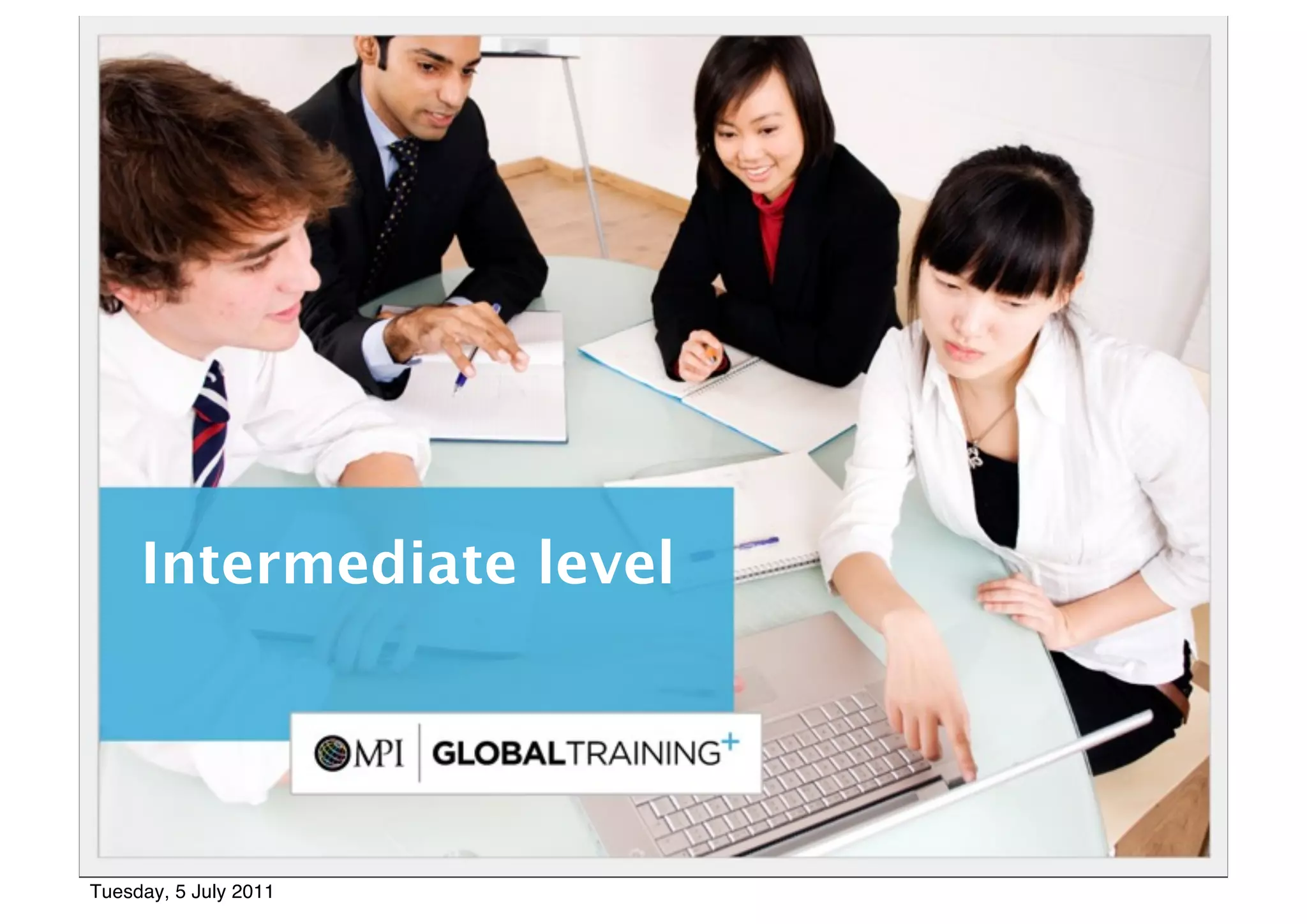 11




     Intermediate level




Tuesday, 5 July 2011
 