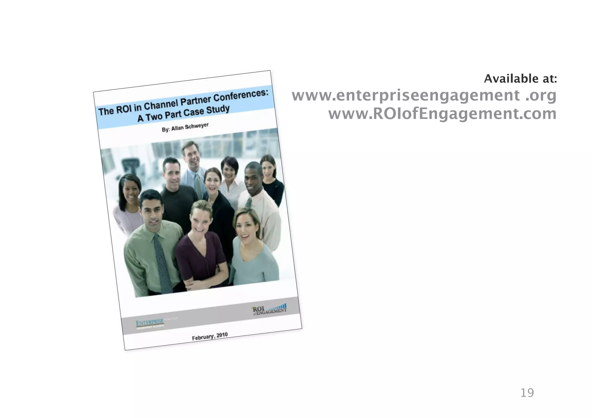 Available at:
www.enterpriseengagement .org
   www.ROIofEngagement.com




                           19
 