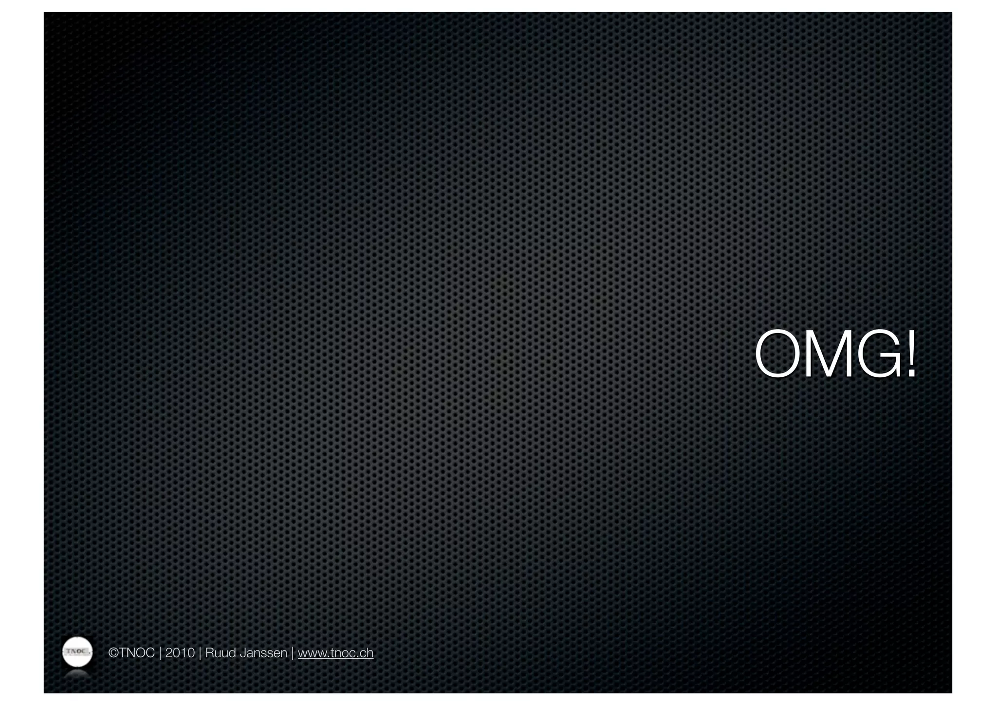 OMG!



©TNOC | 2010 | Ruud Janssen | www.tnoc.ch
 