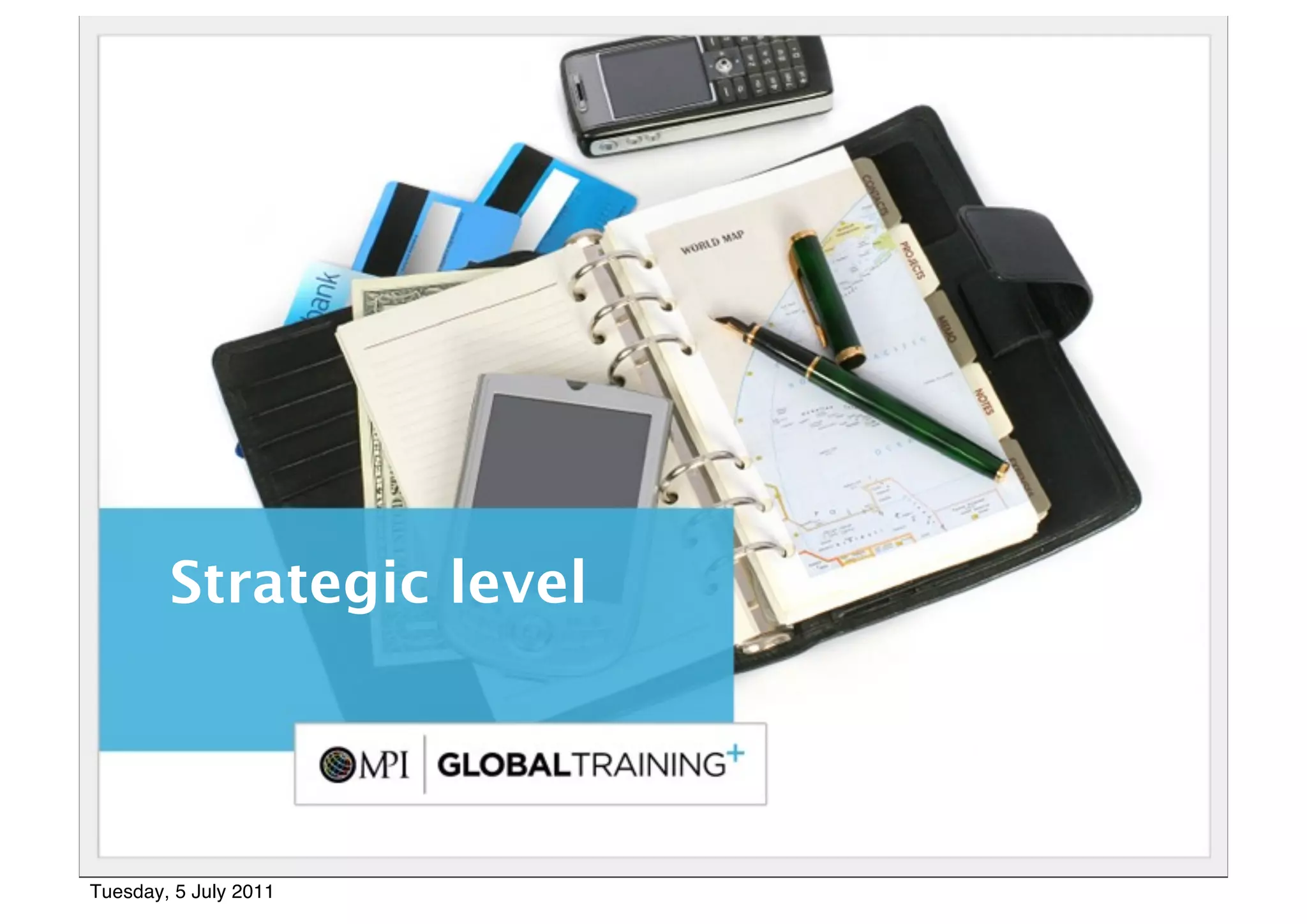 18




        Strategic level




Tuesday, 5 July 2011
 