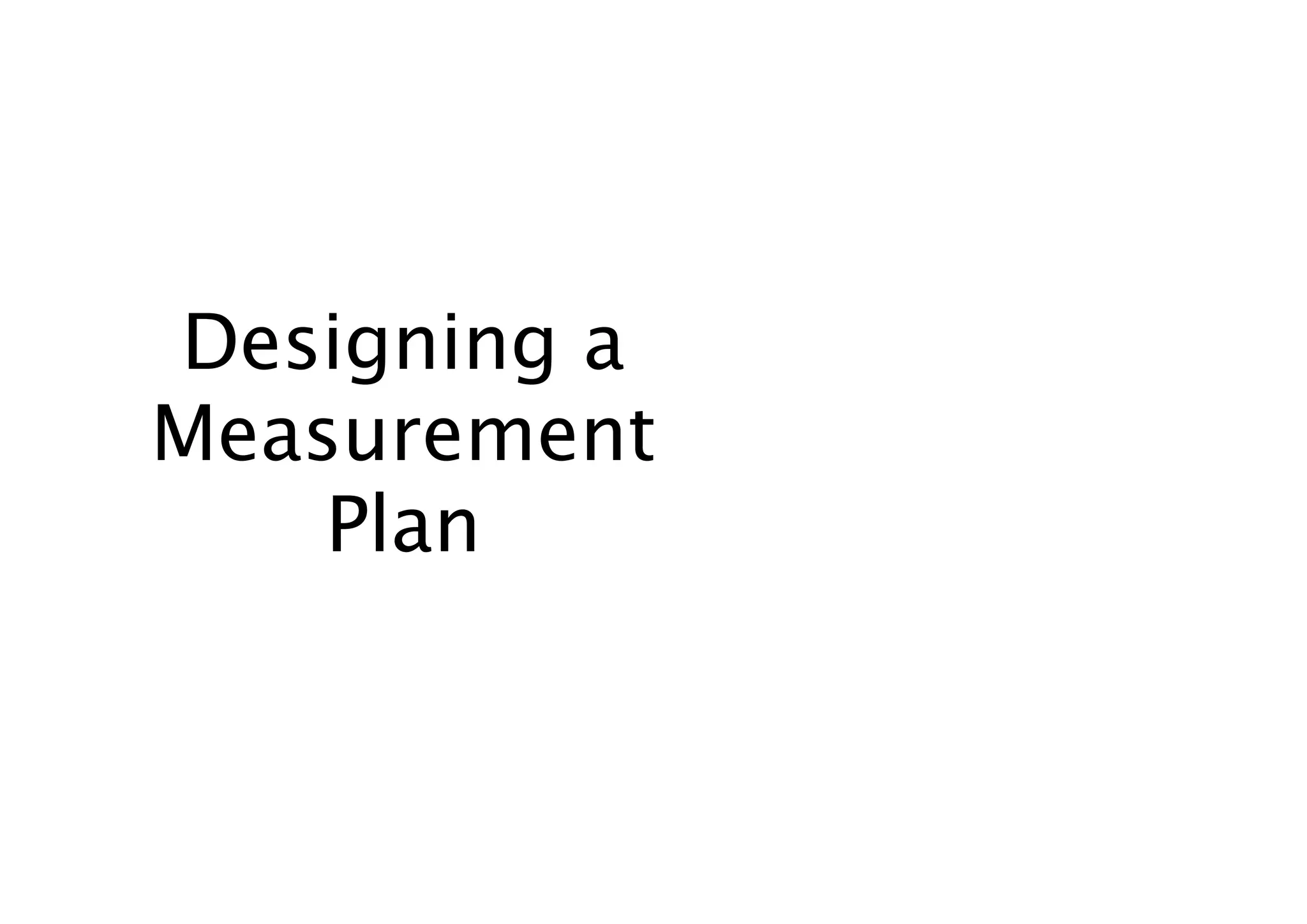 Designing a
Measurement
    Plan
 
