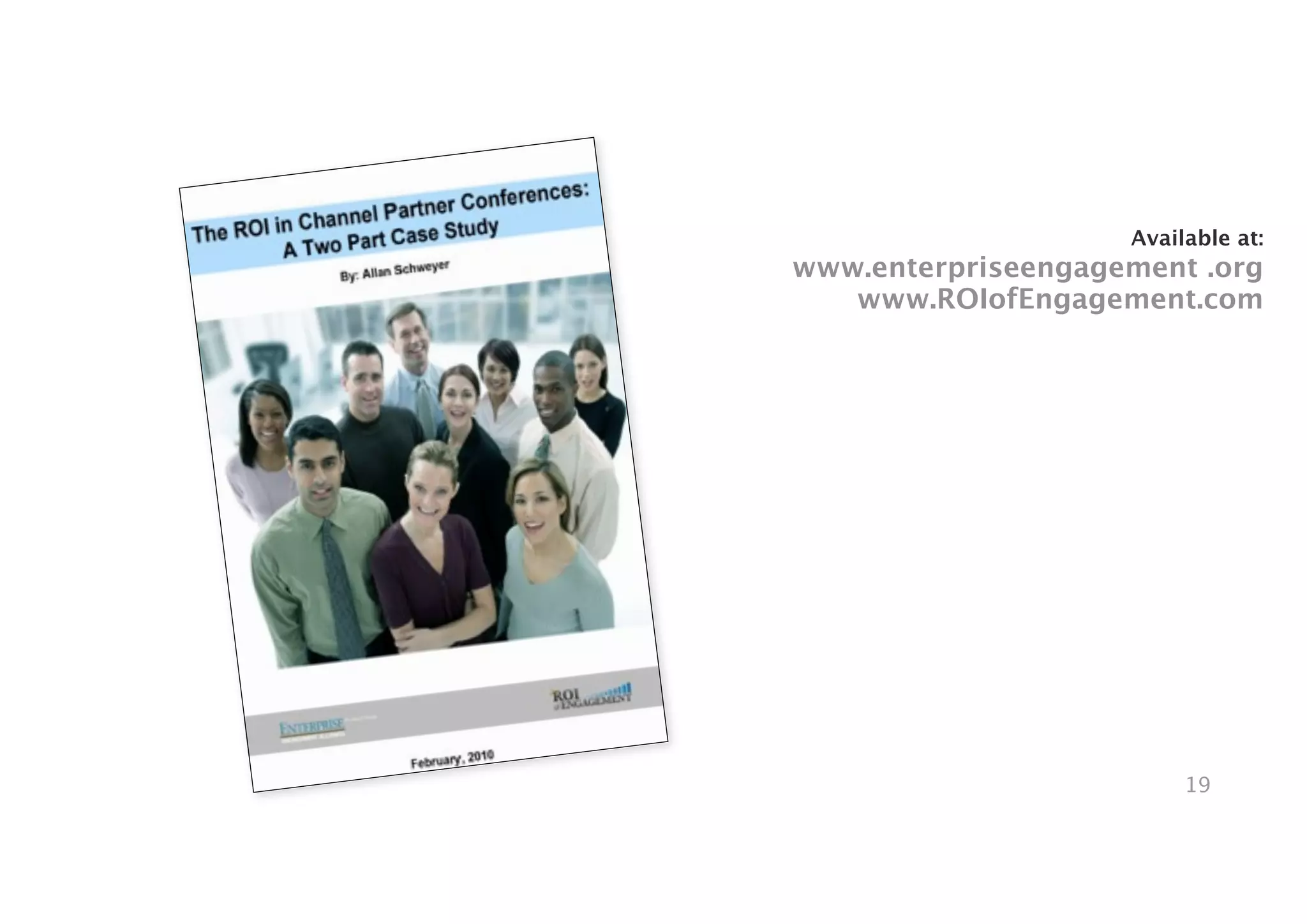 Available at:
www.enterpriseengagement .org
   www.ROIofEngagement.com




                         19
 