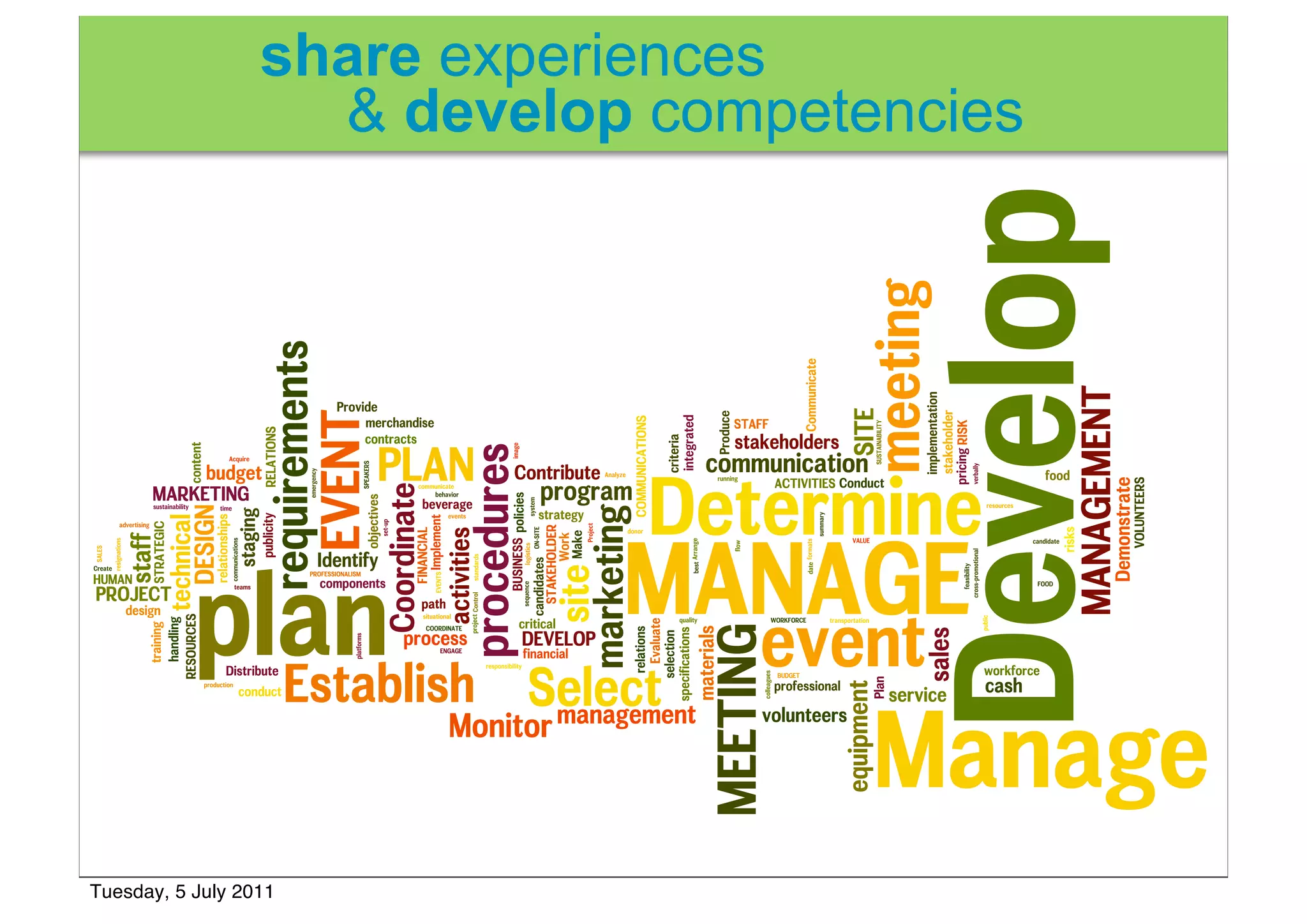 share experiences
                    & develop competencies




Tuesday, 5 July 2011
 