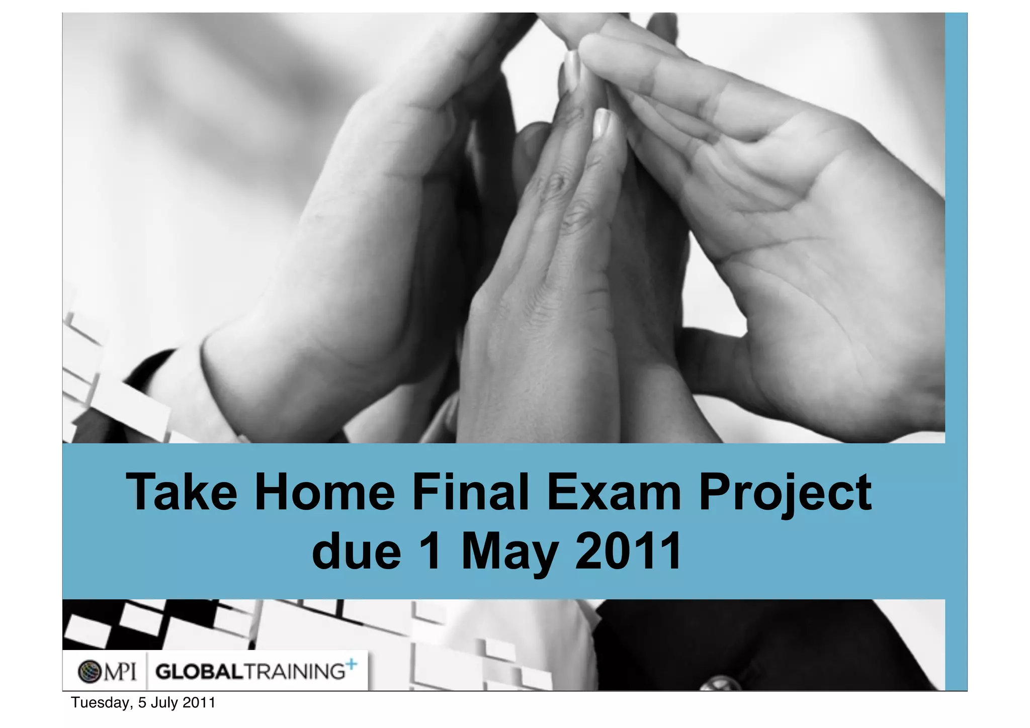 39




       Take Home Final Exam Project
                         MPI Business
                         Barometer
              due 1 May 2011

Tuesday, 5 July 2011
 