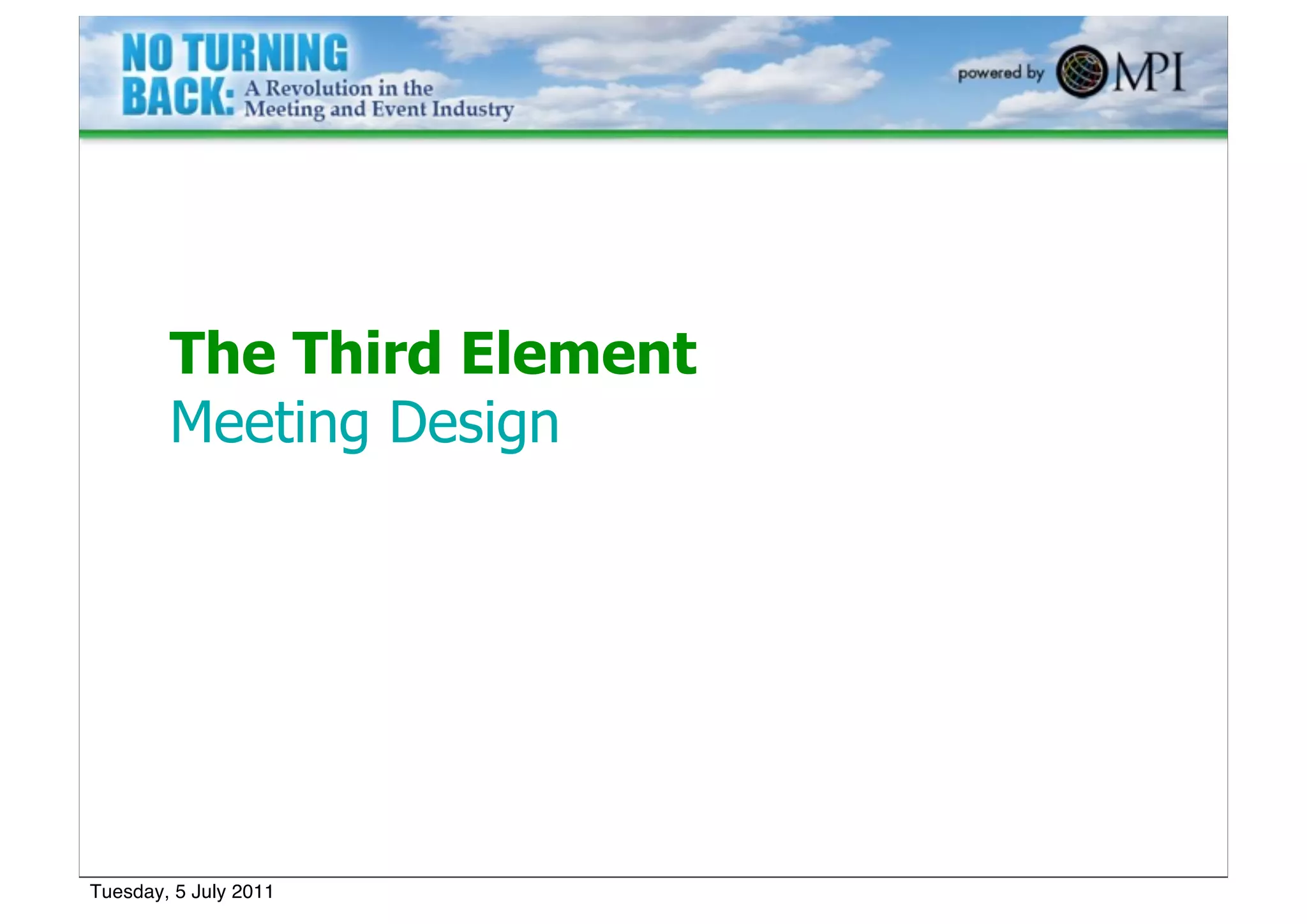 The Third Element
        Meeting Design




Tuesday, 5 July 2011
 