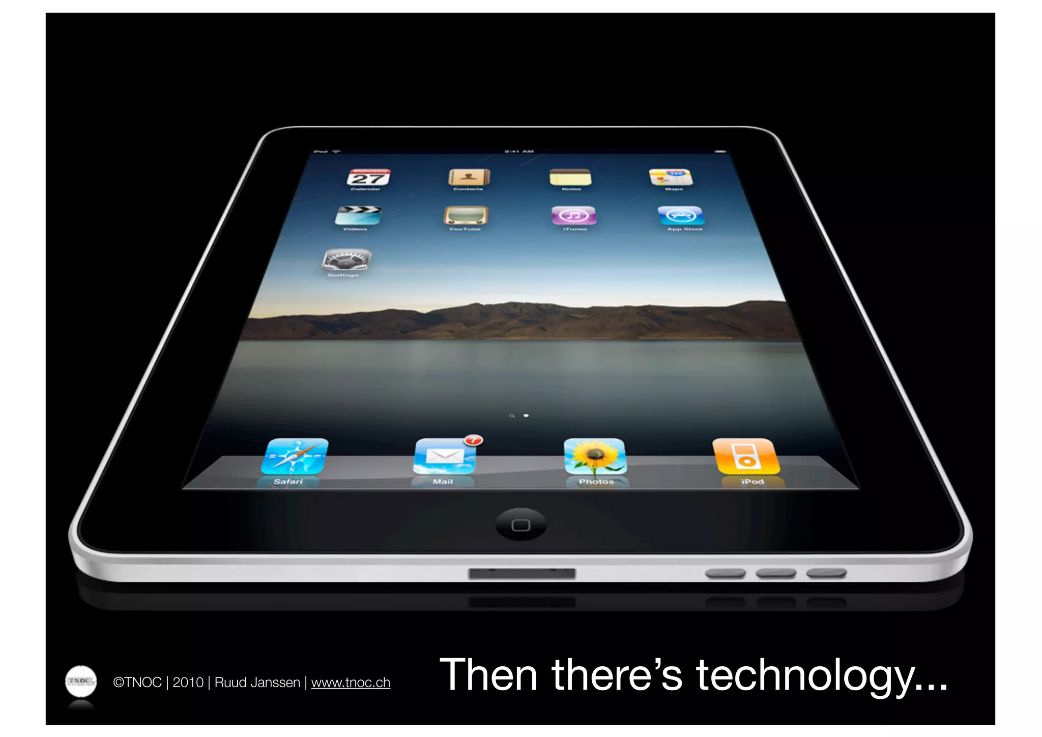 ©TNOC | 2010 | Ruud Janssen | www.tnoc.ch   Then there’s technology...
 