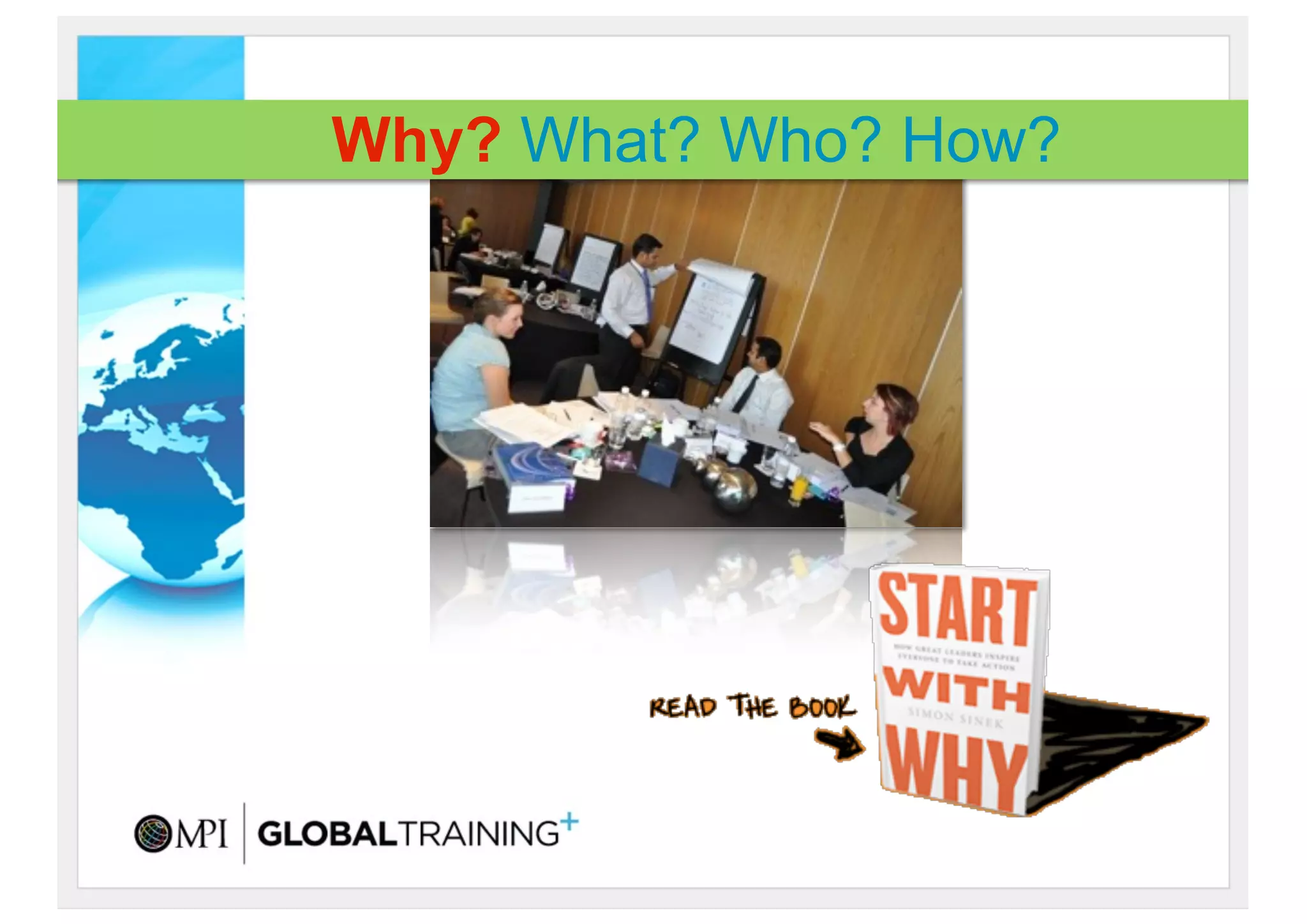 Why? What? Who? How?
 