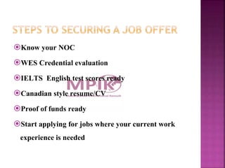 Know your NOC
WES Credential evaluation
IELTS English test scores ready
Canadian style resume/CV
Proof of funds ready...