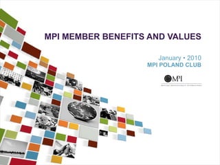 MPI MEMBER BENEFITS AND VALUES   January  •  2010 MPI POLAND CLUB 