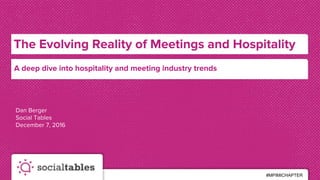 #MPIMICHAPTER
The Evolving Reality of Meetings and Hospitality
Dan Berger
Social Tables
December 7, 2016
A deep dive into meeting design and other industry trends
 