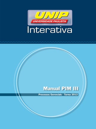 Manual PIM III
Processos Gerenciais - Turma 2012
 