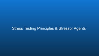 Stress Testing Principles & Stressor Agents
 