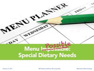 ible
Poss
Menu Impossible:
Special Dietary Needs
February 19, 2014

MPI Northern California: Menu Impossible

@tstuckrath @thrivemeetings

 