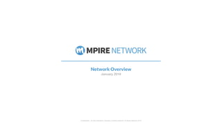 Network Overview
January 2016
Confidential - Do Not Distribute | Property of Mpire Network | © Mpire Network 2016
 