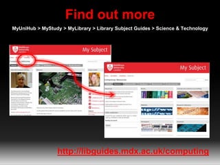 Find out more
MyUniHub > MyStudy > MyLibrary > Library Subject Guides > Science & Technology
http://libguides.mdx.ac.uk/co...
