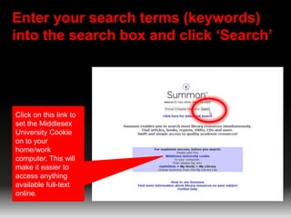 Enter your search terms (keywords)
into the search box and click ‘Search’
Click on this link to
set the Middlesex
Universi...